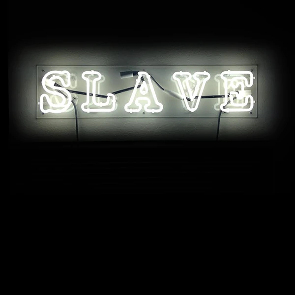 LG Williams, Slave, or To Put It Another Way, 2013, Neon Sign Lettering.
