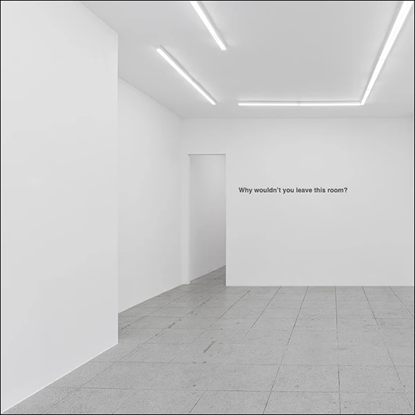 LG Williams, Why Wouldn't You Leave This Room? (For Jeff Poe), 2024, Vinyl Lettering On Wall.