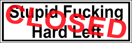 LG Williams, Stupid Fucking Hard Left Closed, 2010
