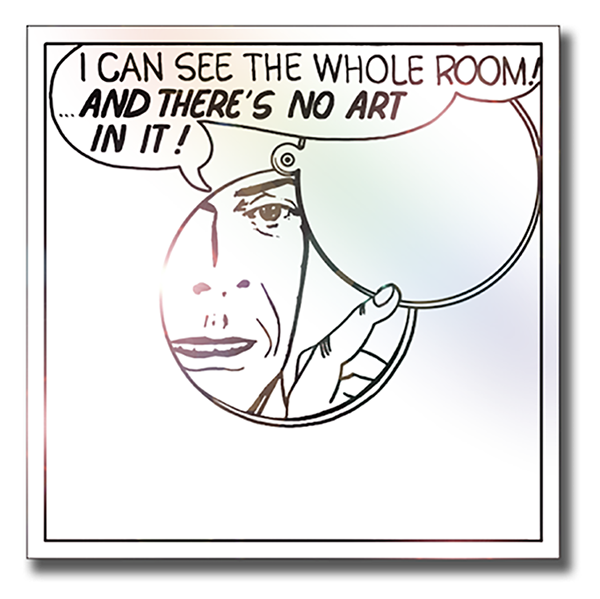 I Can See The Whole Room! And There’s No Art In It! by LG Williams, 2011